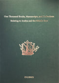 One Thousand Books, Manuscripts, and Collections Relating to Arabia and the Middle East