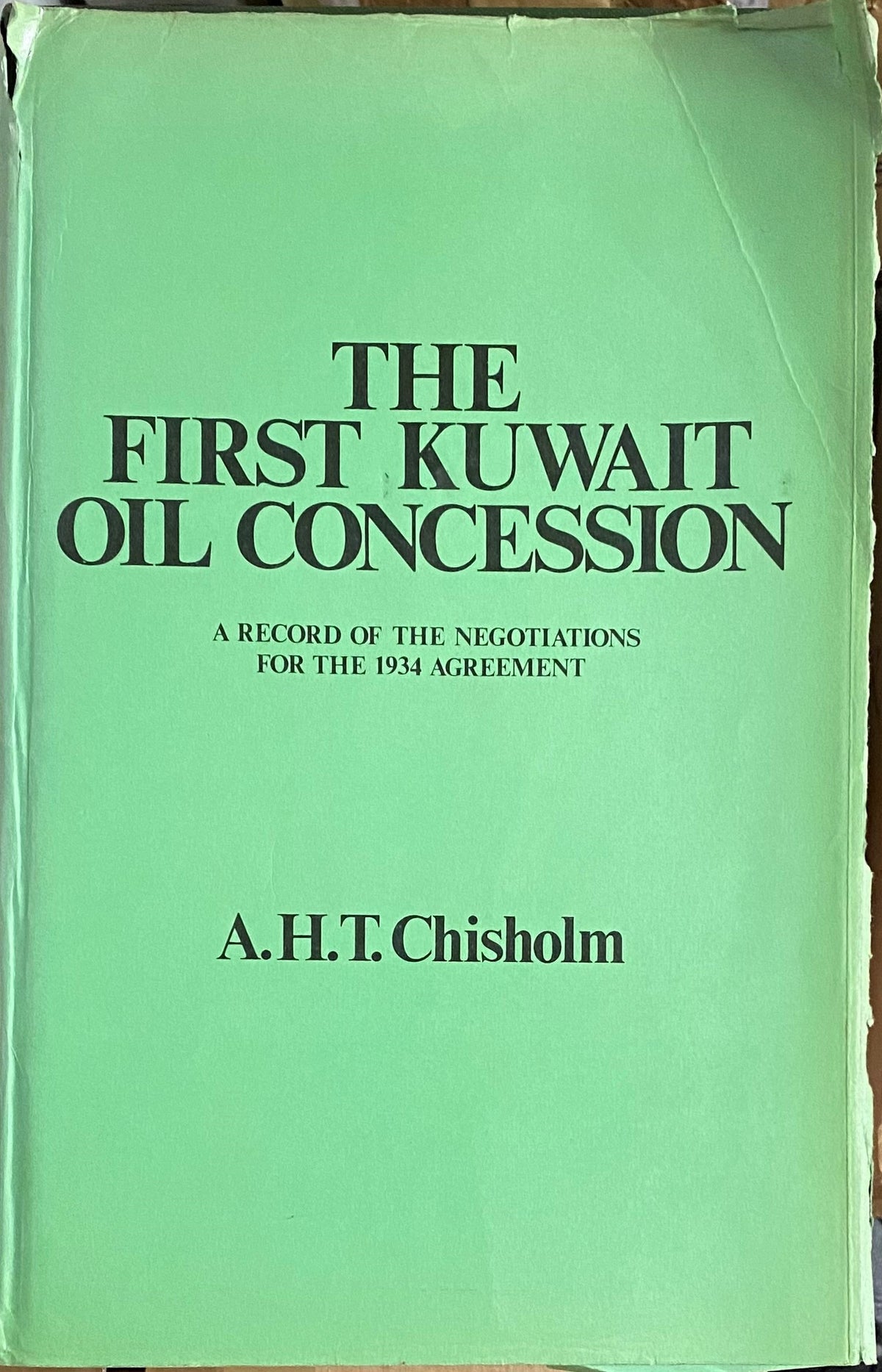 The First Kuwait Oil Concession Agreement. A Record of The Negotiations 1911-1934.