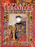Topkapi à Versailles: Trésors de la cour ottomane : Musée national deschâteaux de Versailles et de Trianon, 4 mai -15 août 1999