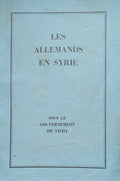 Les Allemands en Syrie sous le Gouvernement de Vichy. France 2GM.
