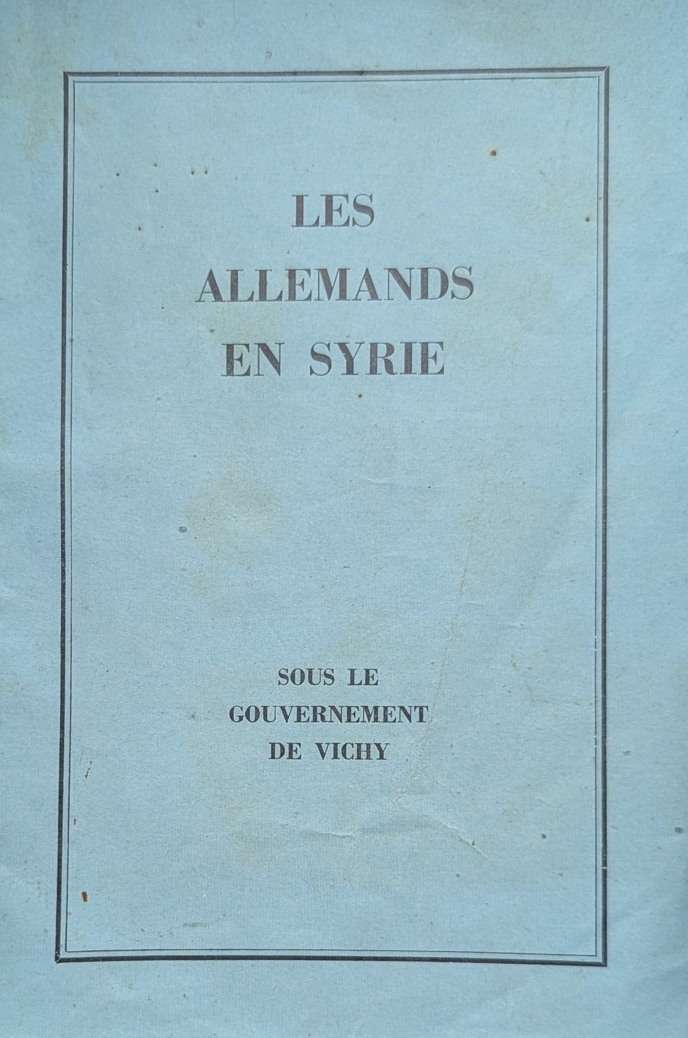 Les Allemands en Syrie sous le Gouvernement de Vichy. France 2GM.