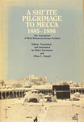 A Shi'ite Pilgrimage to Mecca 1885-1886. The Safarnameh of Mirza Mohammad Hosayn Farahani.