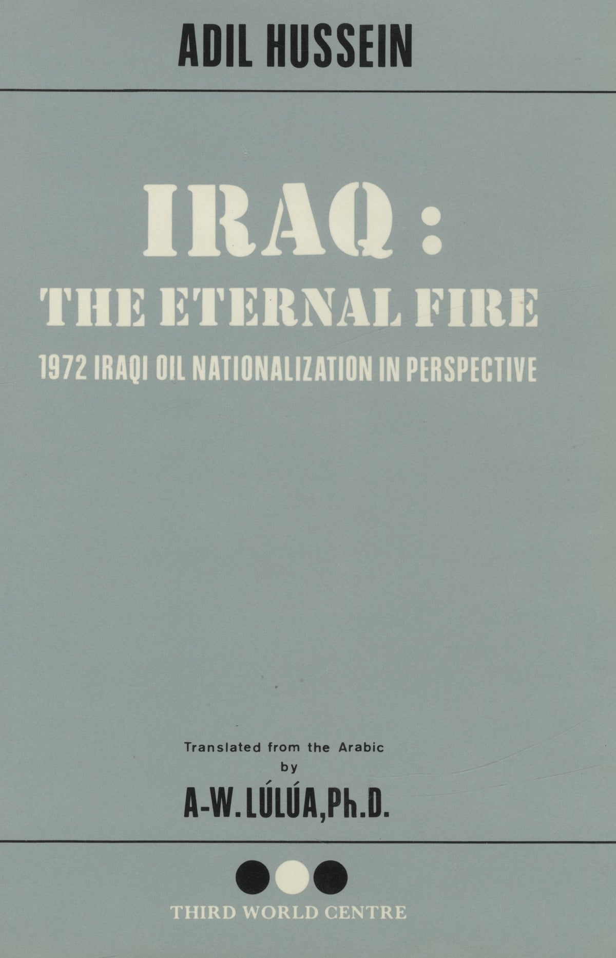 Iraq: The Eternal Fire. 1972 Iraqi Oil Nationalization in Perspective.