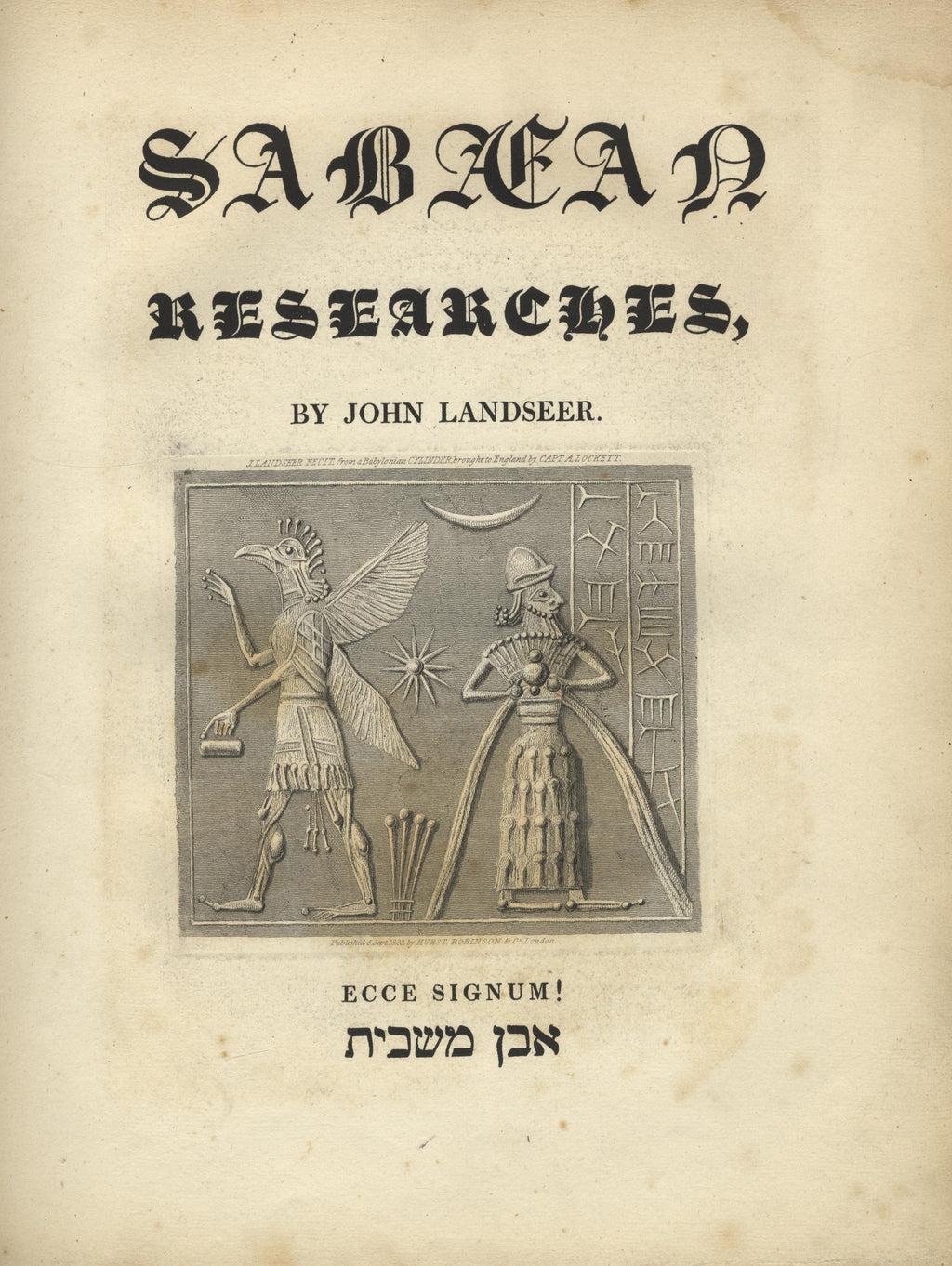 Sabaean Researches in a Series of Essays, Addressed to Distinguished Antiquaries, and including the Substance of a Course of Lectures, Delivered at the Royal Institution of Great Britain, on the Engraved Hieroglyphics of Chaldea, Egypt, and Canaan..