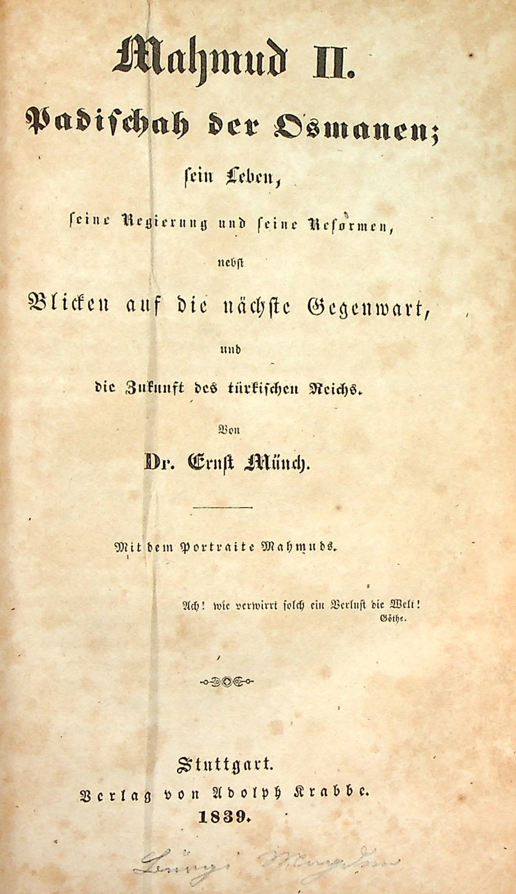 Mahmud II. Padischah der Osmanen; sein Leben, seine Regierung und seine Reformen, nebst Blicken auf die nächste Gegenwart, und die Zukunft des türkischen Reichs.