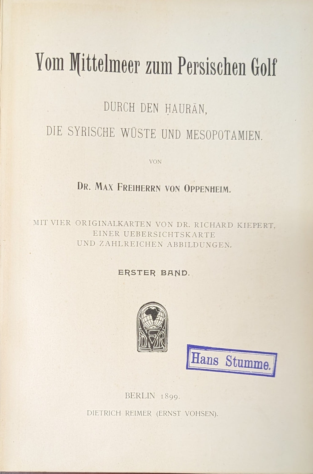 Vom Mittelmeer zum Persischen Golf. Durch den Hauran, die Syrische Wüste und Mesopotamien. TWO VOLUMES.