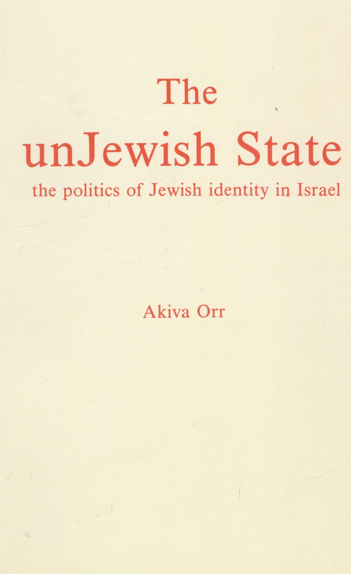 The Unjewish State. The Politics of Jewish Identity in Israel.