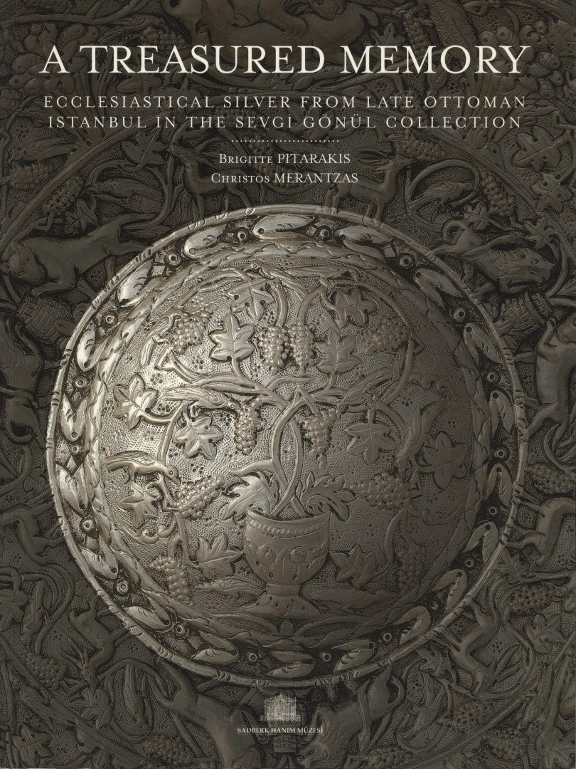 A Treasured Memory Ecclesiastical Silver from Late Ottoman Istanbul in the Sevgi Gönül Collection