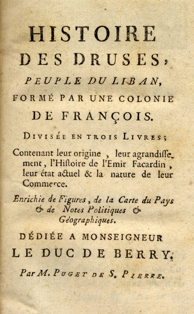 Histoire des Druses peuple du Liban, formé par une colonie de François... contenant… l'Histoire de l'Emir Facardin (Fakhreddine... Enrichie de figures, de la carte du pays & de notes politiques & geographiques.