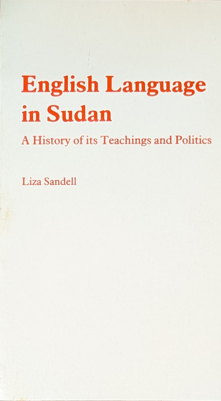 English Language in Sudan. A History of its Teachings and Politics.