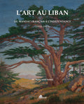 L'Art au Liban, du Mandat Français a l'Indépendance (1920-1943)