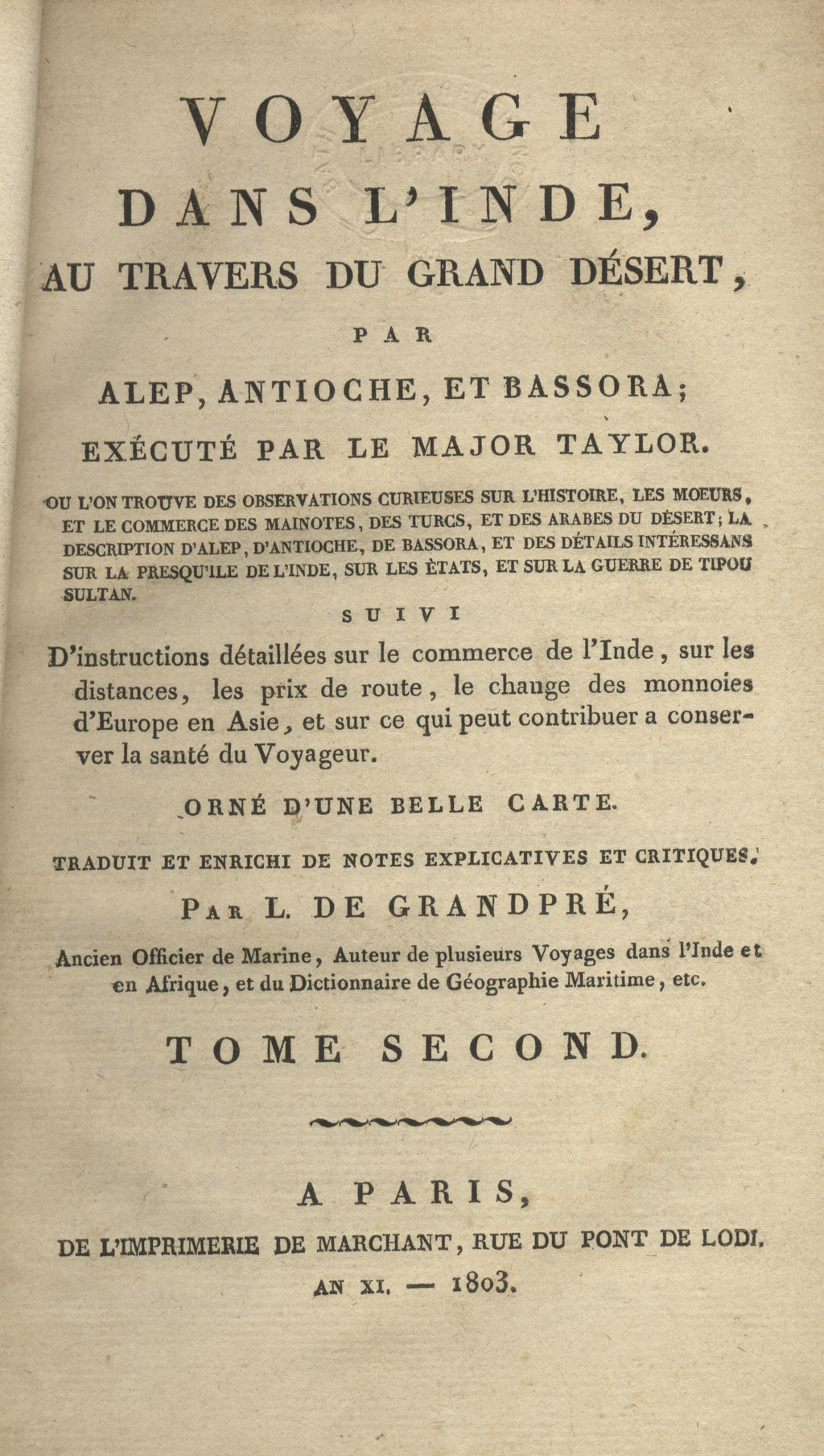Voyage dans l’Inde au Travers du Grand Desert, par Alep, Antioche, et Bassora. Ouvrage où l'on trouve des observations curieuses sur l'histoire, les moeurs, et le commerce des Mainotes, des Turcs, et des Arabes du désert … TWO VOLUMES.