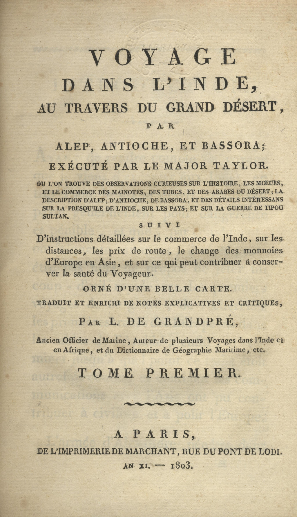 Voyage dans l’Inde au Travers du Grand Desert, par Alep, Antioche, et Bassora. Ouvrage où l'on trouve des observations curieuses sur l'histoire, les moeurs, et le commerce des Mainotes, des Turcs, et des Arabes du désert … TWO VOLUMES.