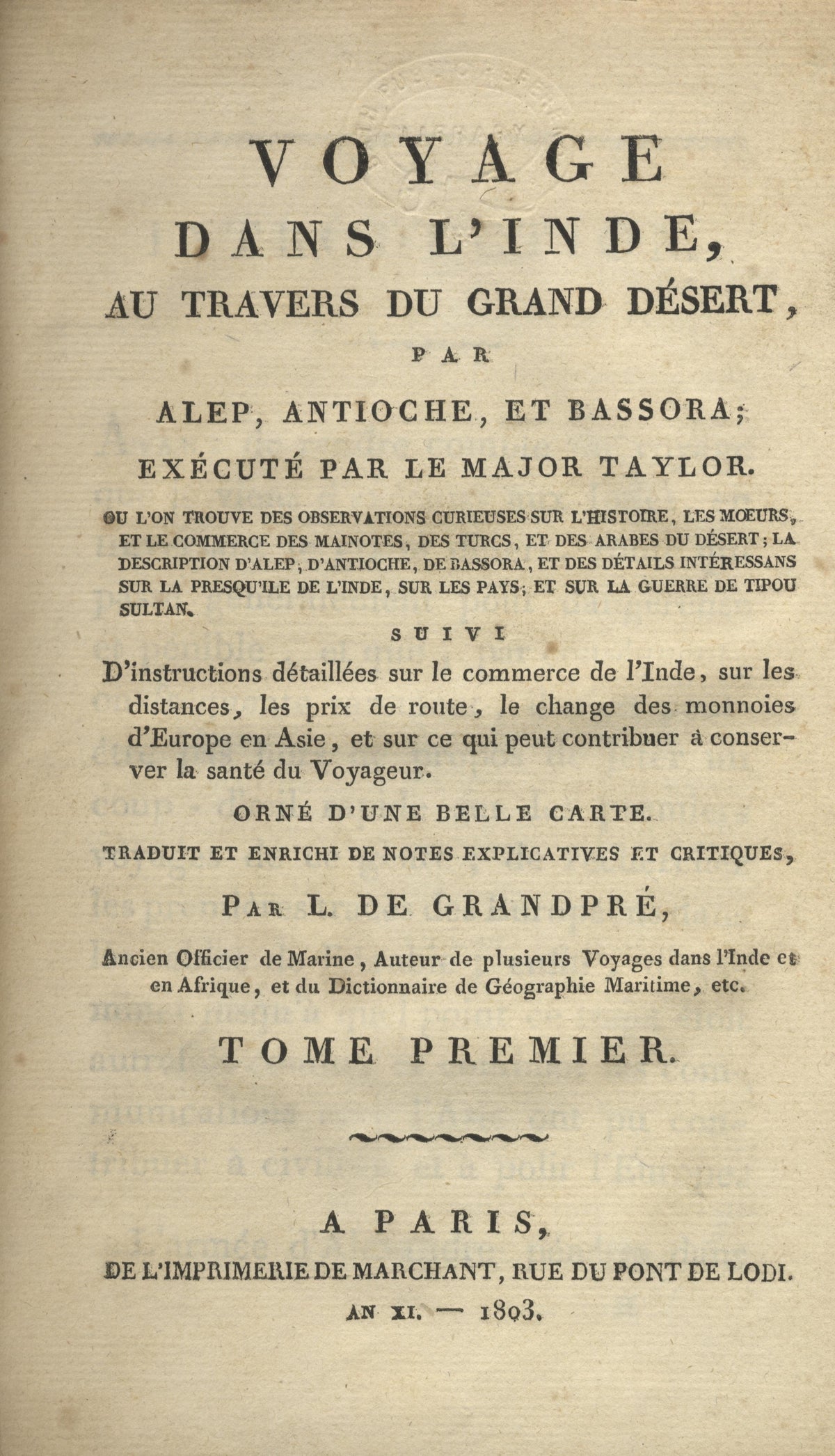 Voyage dans l’Inde au Travers du Grand Desert, par Alep, Antioche, et Bassora. Ouvrage où l'on trouve des observations curieuses sur l'histoire, les moeurs, et le commerce des Mainotes, des Turcs, et des Arabes du désert … TWO VOLUMES.