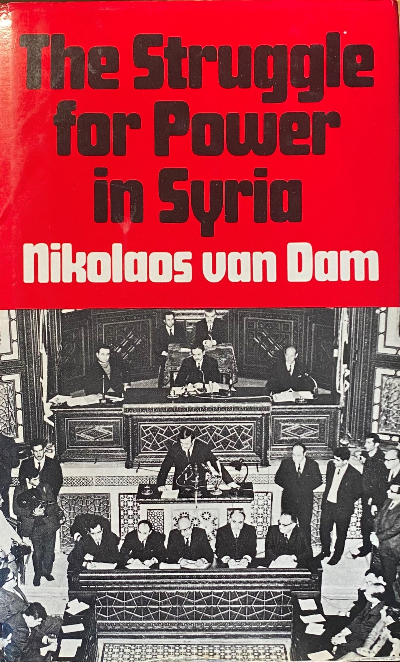 The Struggle for Power in Syria. Sectarianism, Regionalism and Tribalism in Politics, 1961-1978.