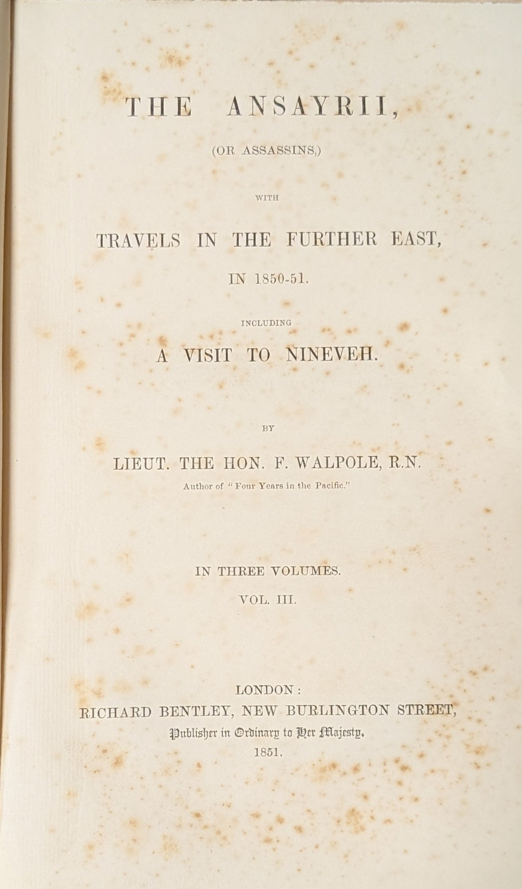The Ansayrii, (or Assassins), with Travels in The Further East, in 1850-51. Including a Visit to Nineveh. THREE VOLUMES.