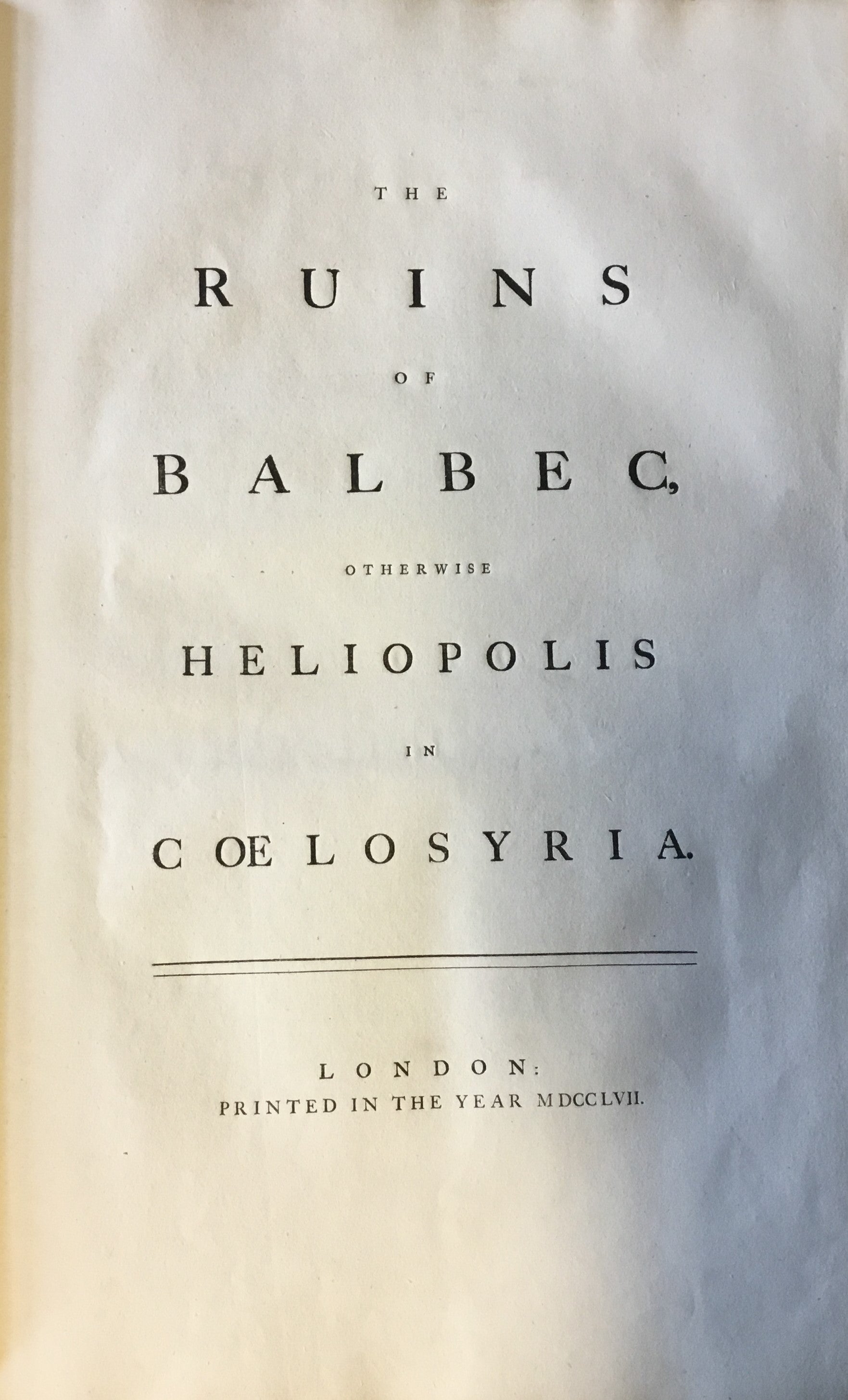 The Ruins of Balbec, otherwise Heliopolis, in Coelosyria
