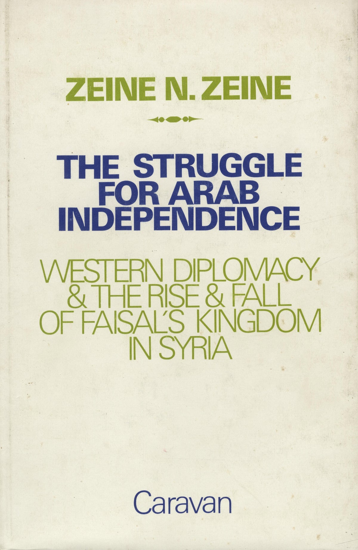The Struggle for Arab Independence. Western Diplomacy and The Rise and Fall of Faisal's Kingdom in Syria.
